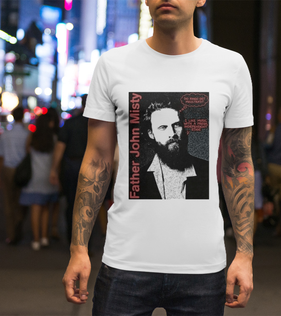Father John Misty Did Ringo Get Multitrack Fresh Independent Edge T-Shirt