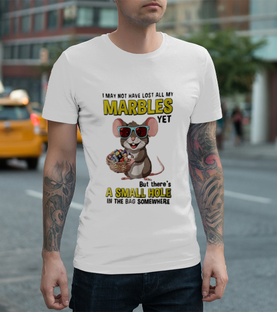 I May Not Have Lost All My Marbles Yet Funny Mouse With Sunglasses A Small Hole In The Bag Somewhere T-Shirt