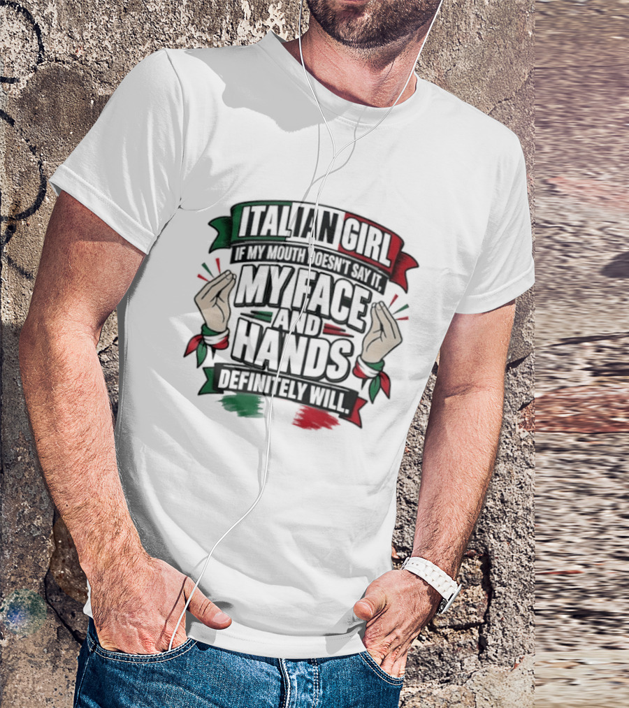 Italian Girl My Face And Hands Definitely Will T-Shirt