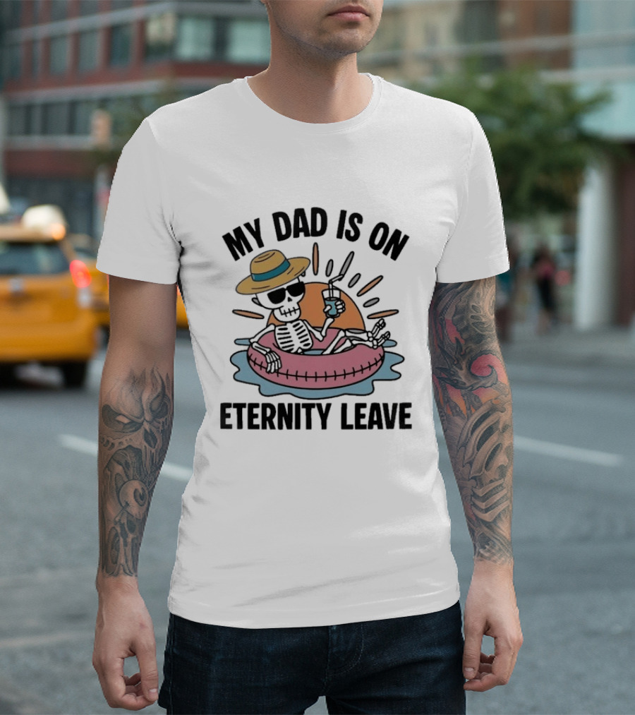 My Dad Is On Eternity Leave Skeleton With Sunglasses And Drink Floating In Inner Tube T-Shirt