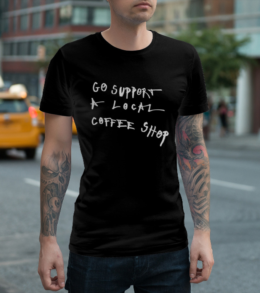 Go Support A Local Coffee Shop Asspizza Store T-Shirt