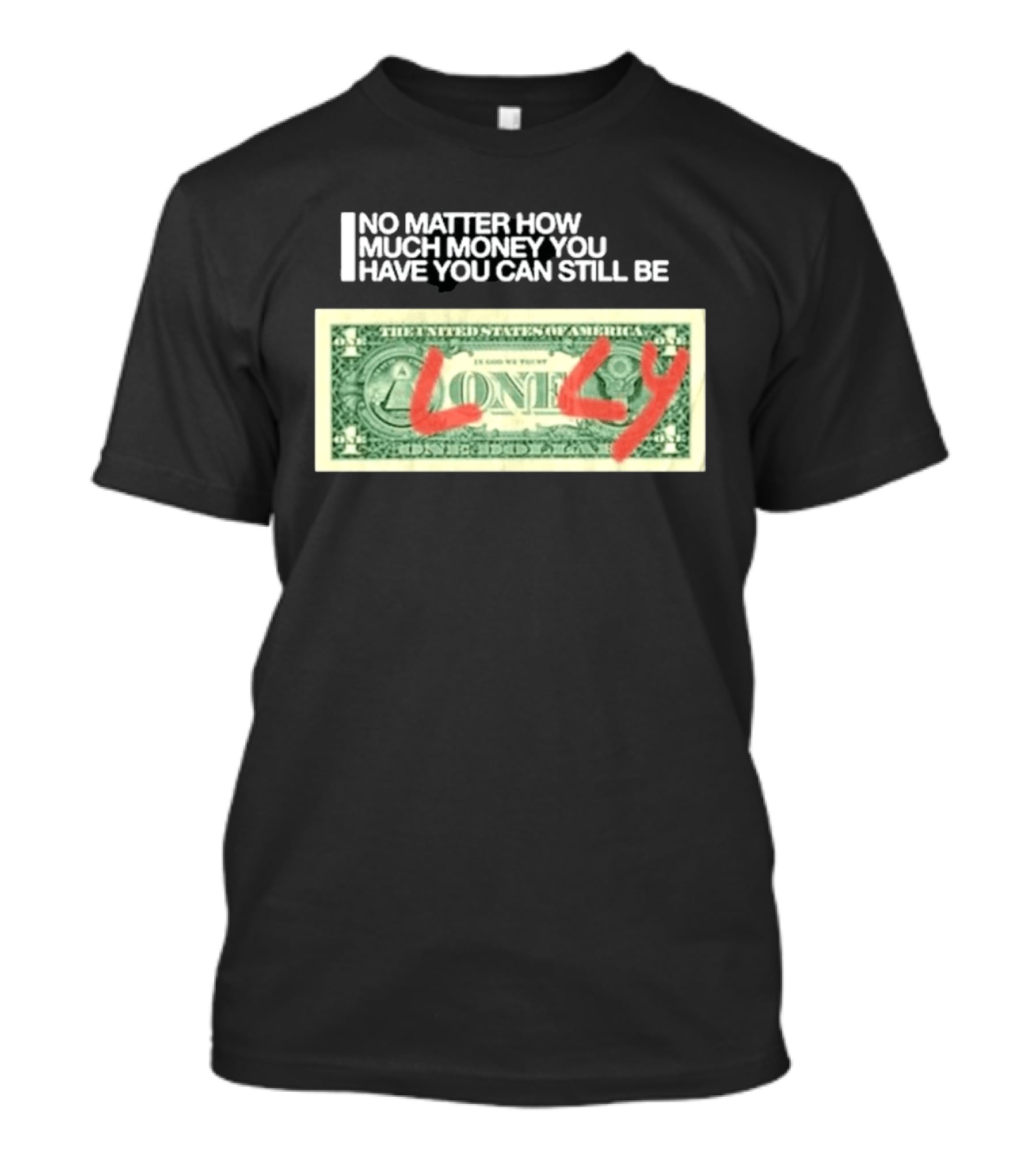 No Matter How Much Money You Have You Can Still Be Lonely 2026 T-Shirt