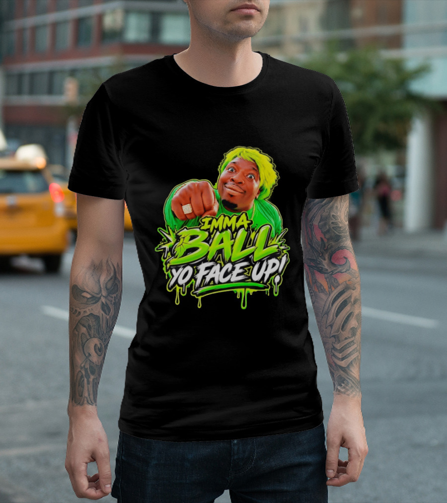 Imma Ball Yo Face Up Funny Meme Style Bright Green T-Shirt
