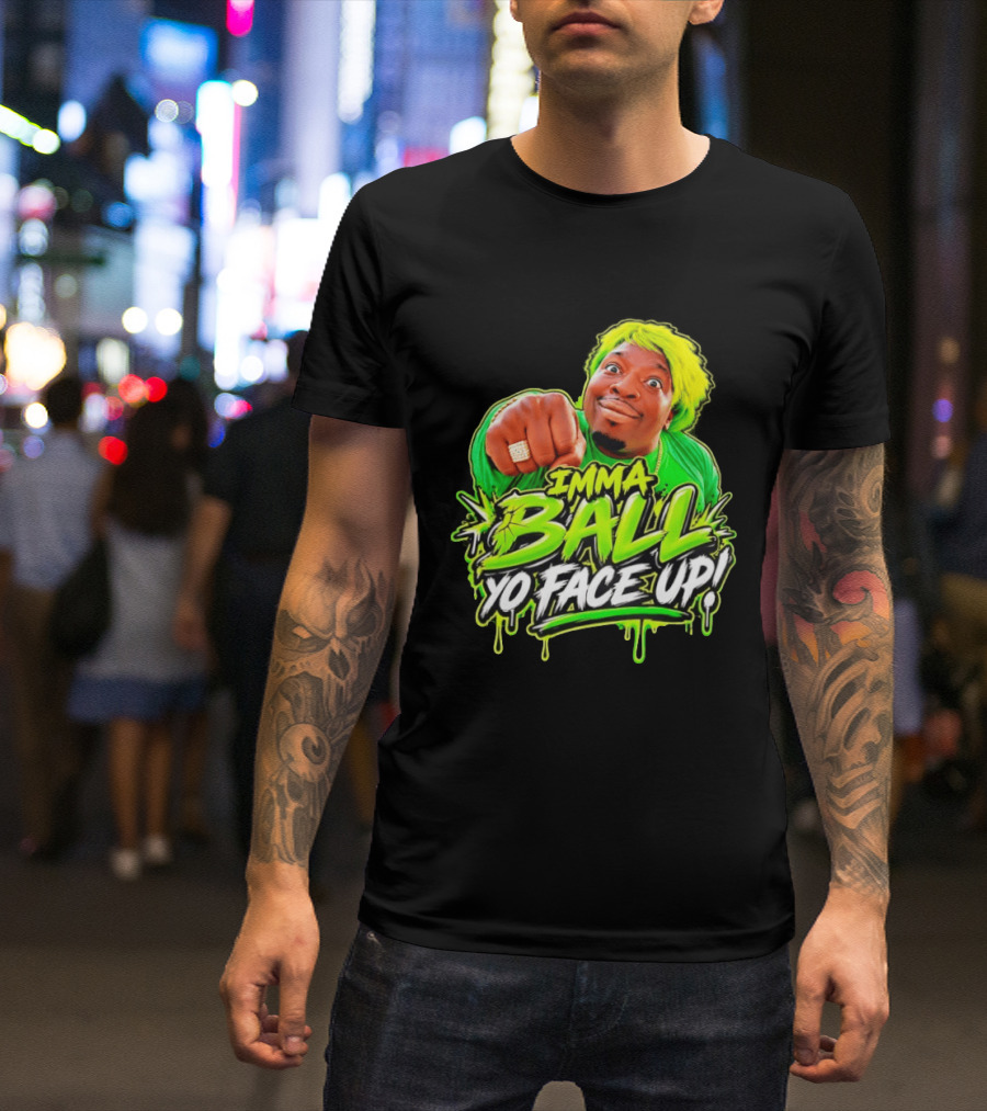 Imma Ball Yo Face Up Funny Meme Style Bright Green T-Shirt