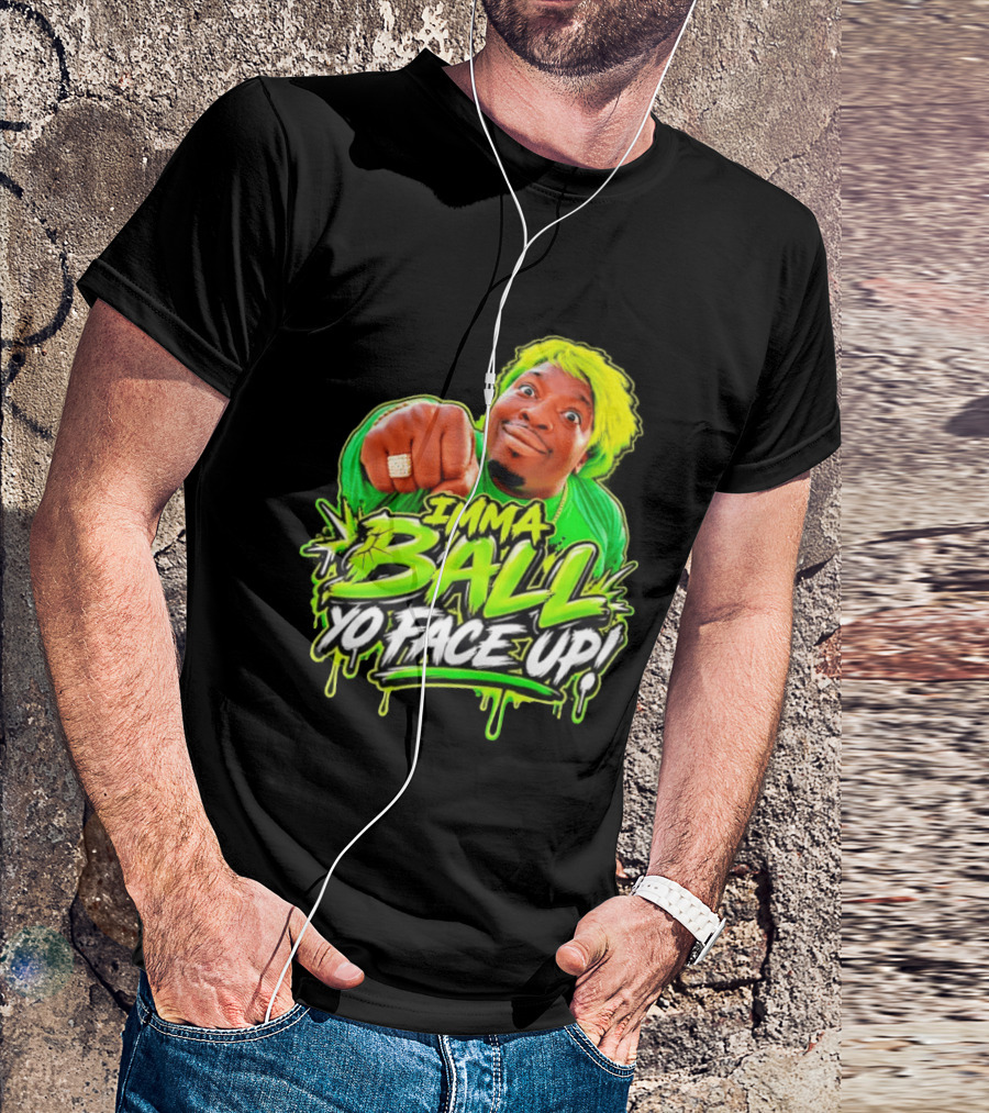 Imma Ball Yo Face Up Funny Meme Style Bright Green T-Shirt