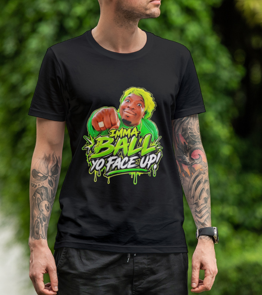 Imma Ball Yo Face Up Funny Meme Style Bright Green T-Shirt