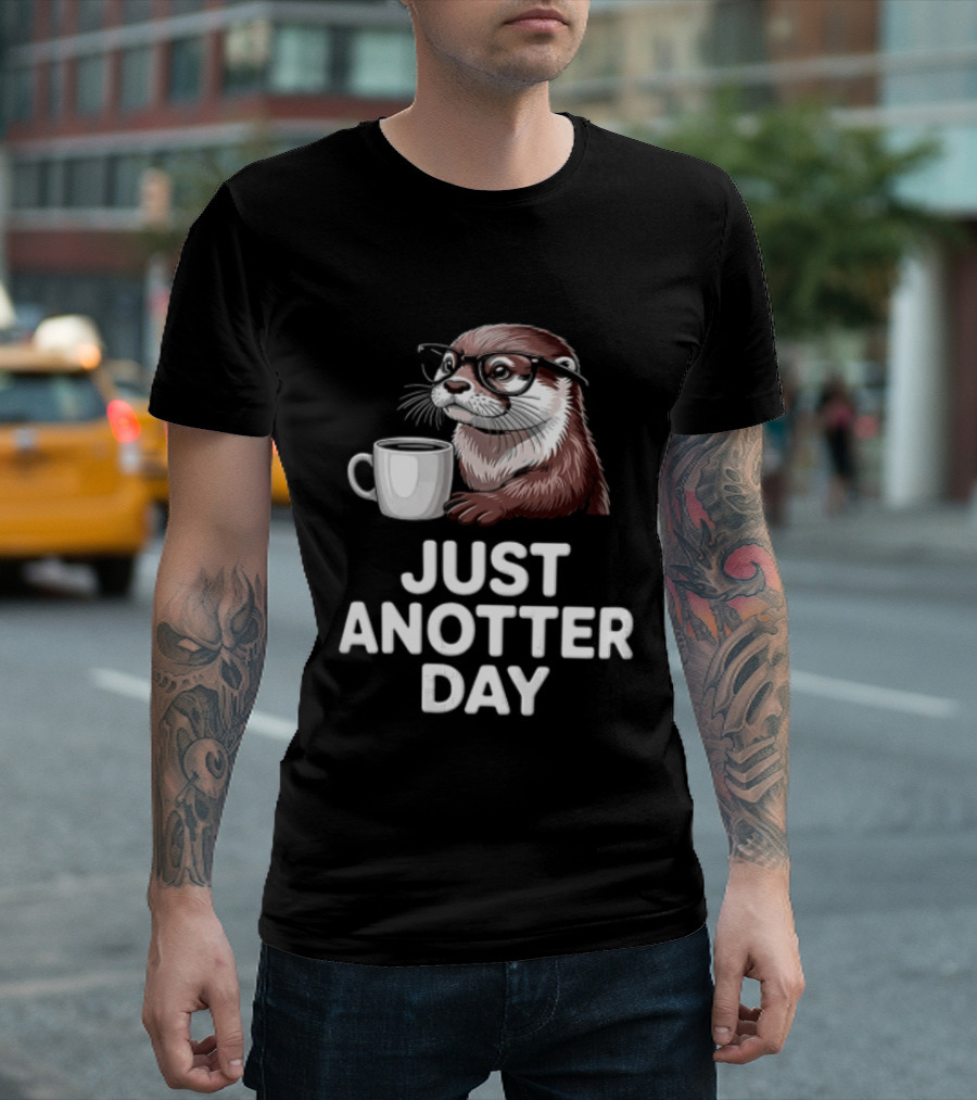 JUST ANOTTER DAY Otter With Glasses And Coffee T-Shirt