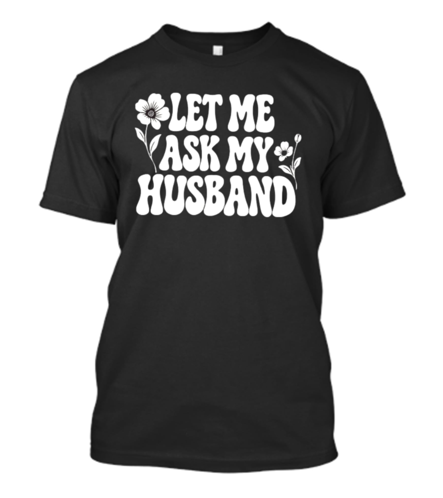 Let Me Ask My Husband Floral Vintage Retro Flower Power T-Shirt