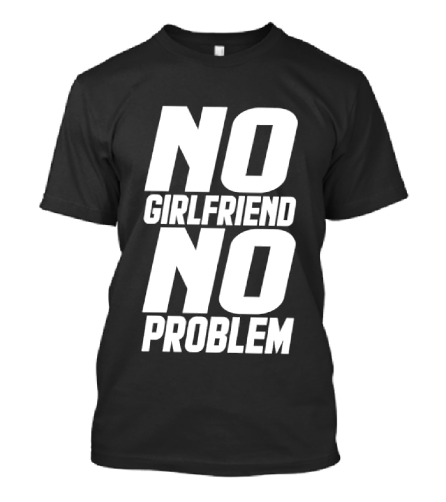 No Girlfriend No Problem T-Shirt