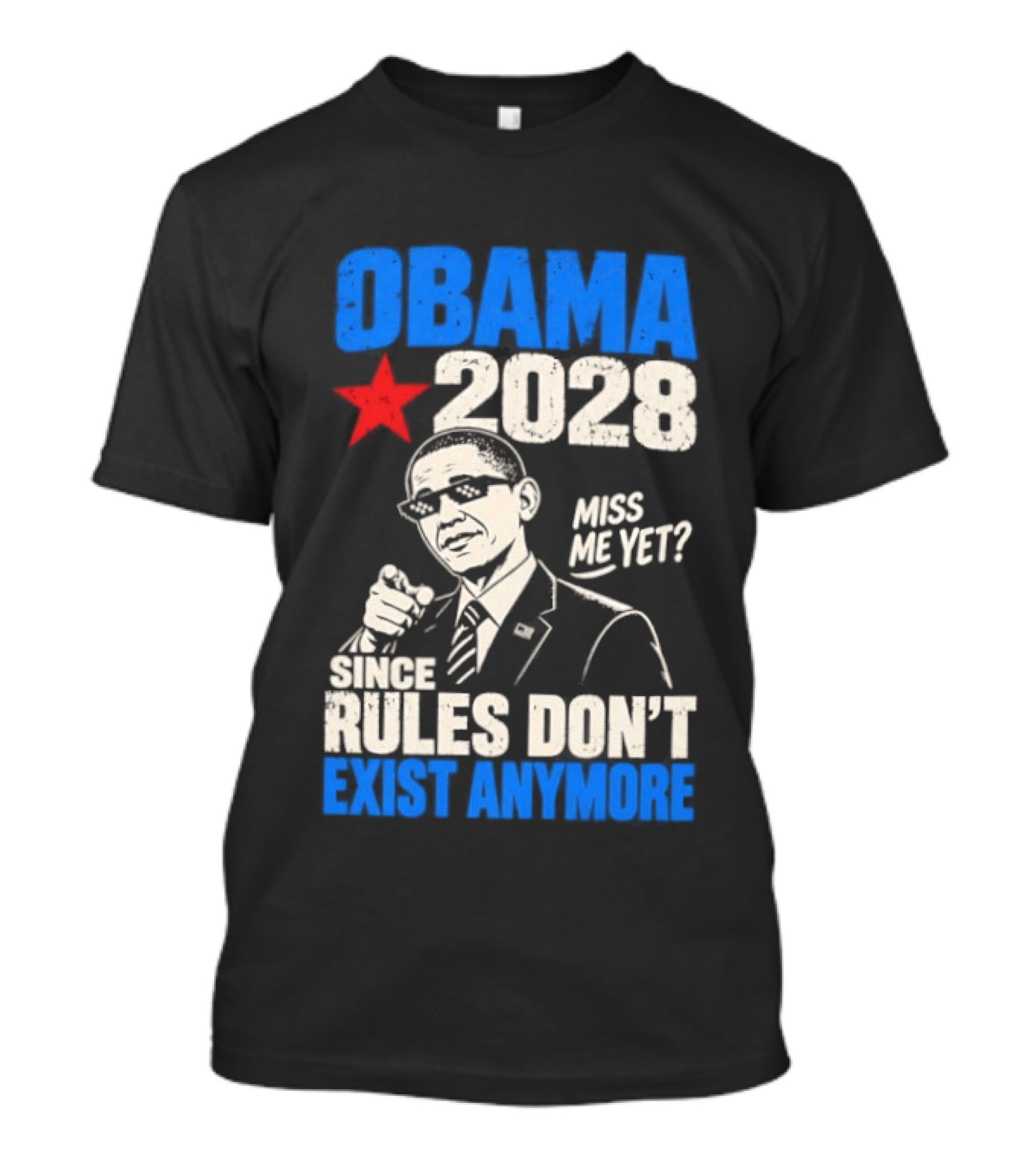Obama 2028 Miss Me Yet Since Rules Don't Exist Anymore T-Shirt