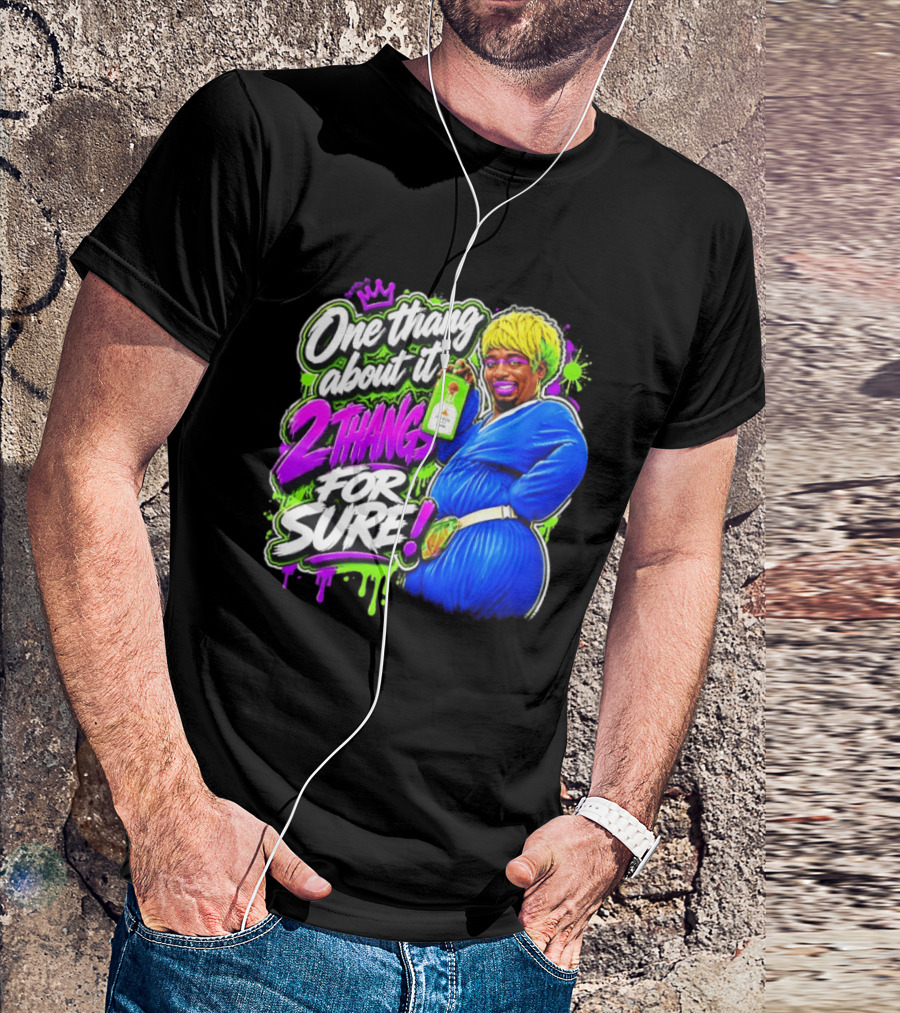 One Thang About It 2 Thangs For Sure Funny Meme Pop Culture T-Shirt