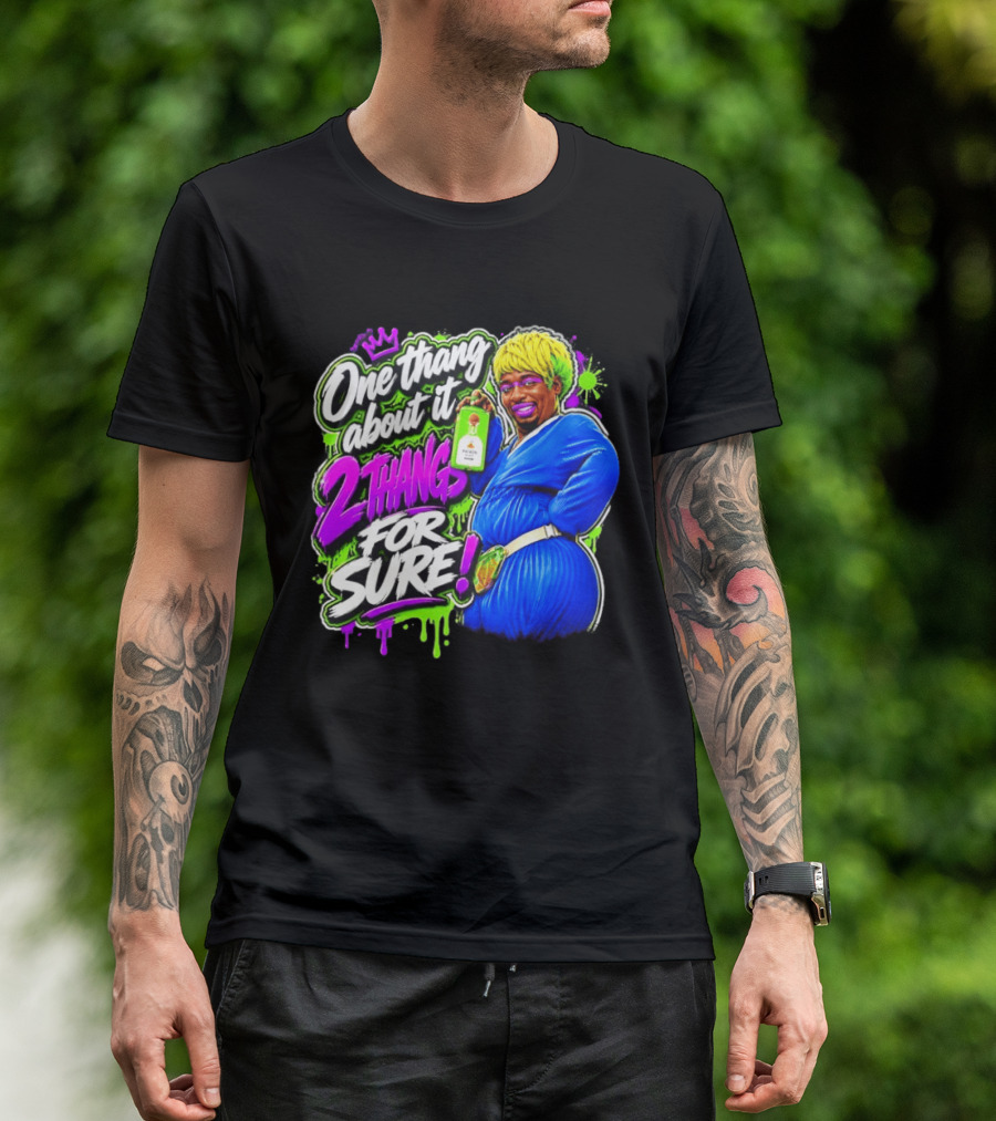 One Thang About It 2 Thangs For Sure Funny Meme Pop Culture T-Shirt