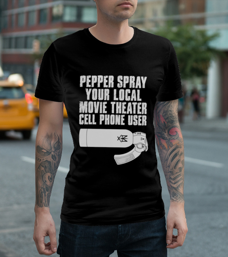 Pepper Spray Your Local Movie Theater Cell Phone User T-Shirt