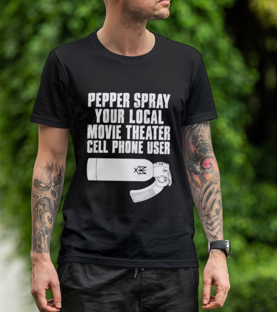 Pepper Spray Your Local Movie Theater Cell Phone User T-Shirt