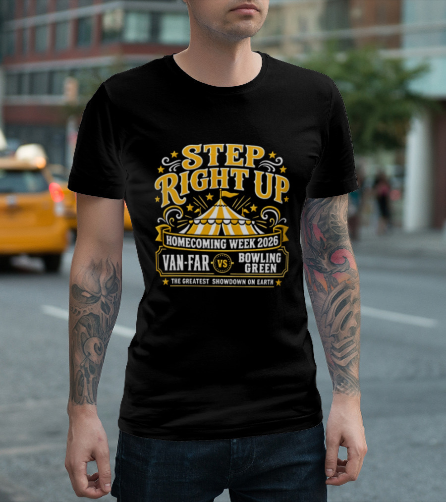 Van Far Vs Bowling Green Step Right Up Homecoming Week 2023 The Greatest Showdown On Earth T-Shirt