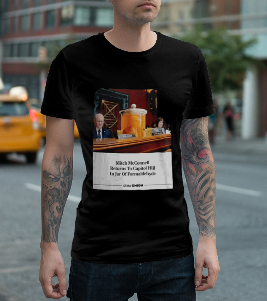 The Onion Mitch McConnell Returns To Capitol Hill In Jar Of Formaldehyde T-Shirt