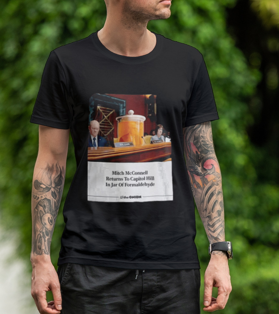 The Onion Mitch McConnell Returns To Capitol Hill In Jar Of Formaldehyde T-Shirt