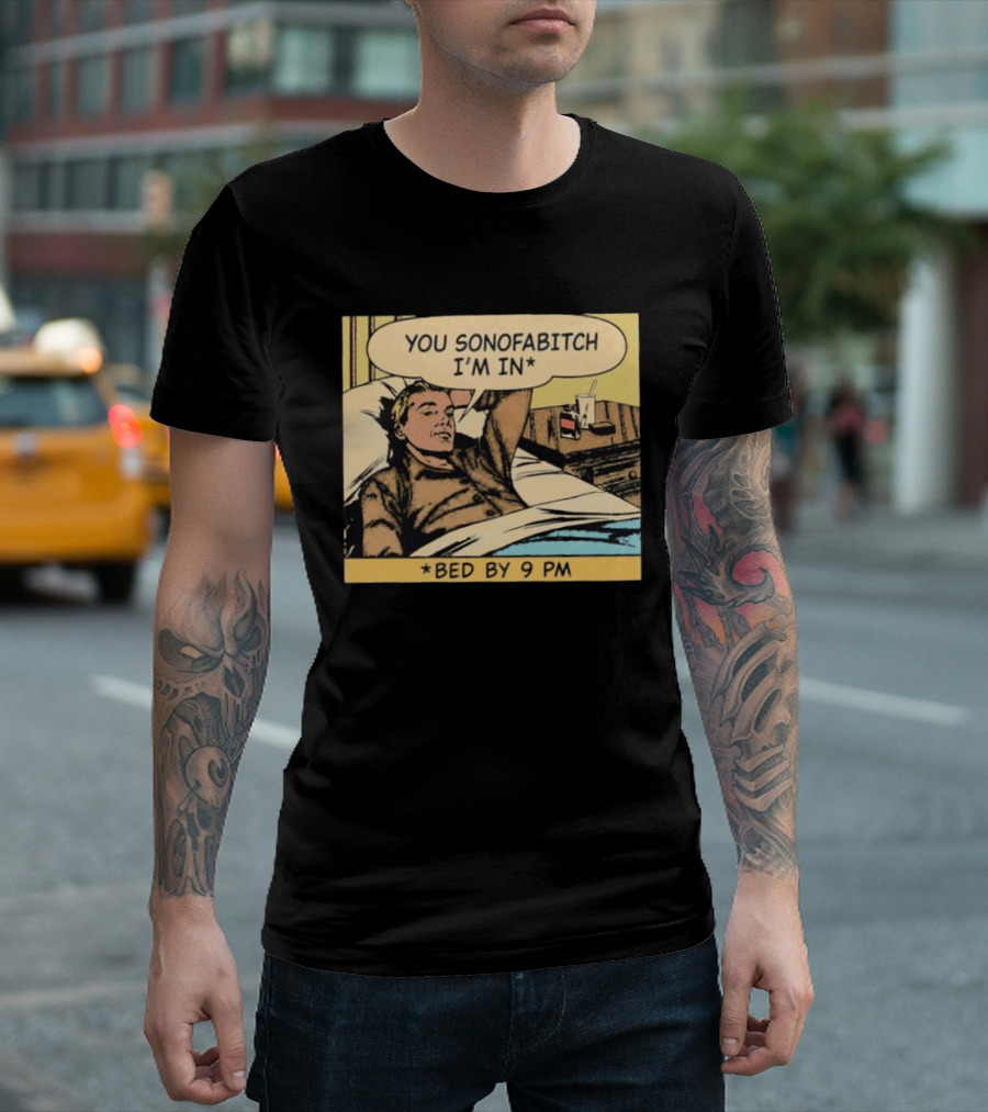 You Sonofabitch I'm In Bed By 9 PM Comic Style Humor T-Shirt