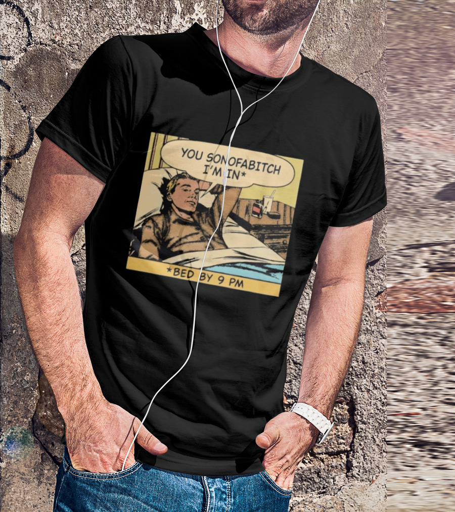 You Sonofabitch I'm In Bed By 9 PM Comic Style Humor T-Shirt