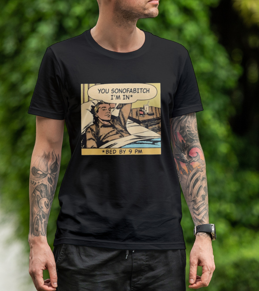 You Sonofabitch I'm In Bed By 9 PM Comic Style Humor T-Shirt