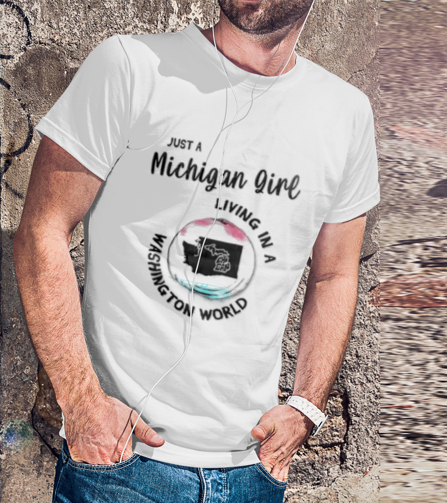 Just A Michigan Girl Living In A Washington World T-Shirt