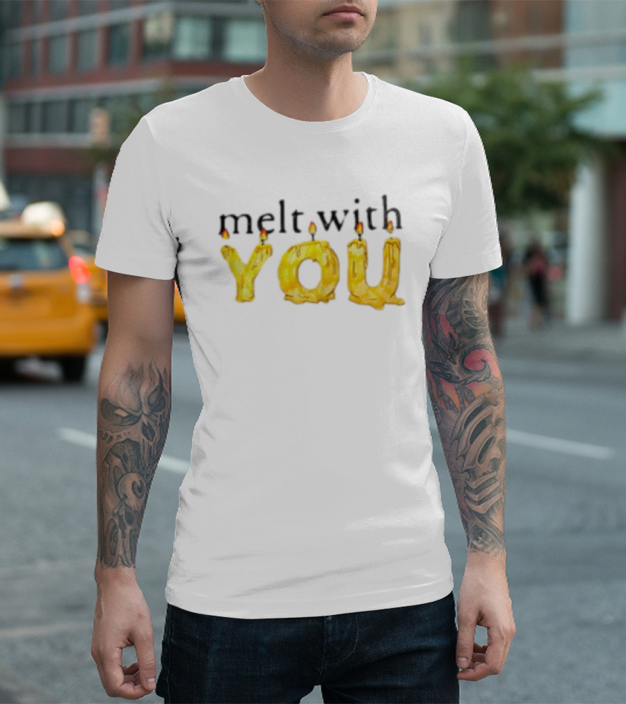 Melt With You Yellow Wax Candle Letters Burning T-Shirt