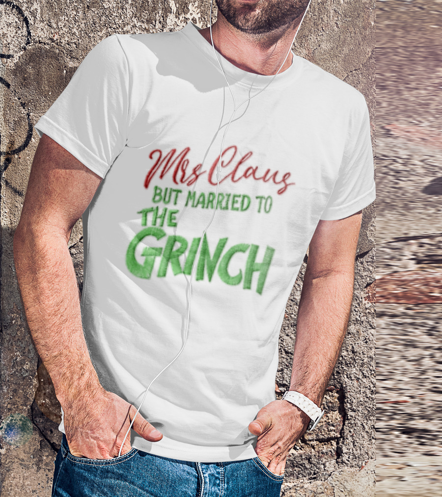 Mrs Claus But Married To The Grinch Santa Christmas Red And Green Embroidered T-Shirt