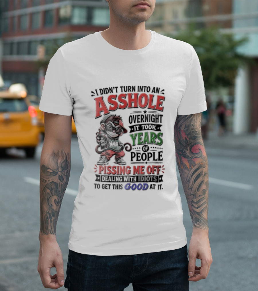North Dakota Haydn Stay I Didn't Turn Into An Asshole Overnight Took Years Pissing Me Off T-Shirt