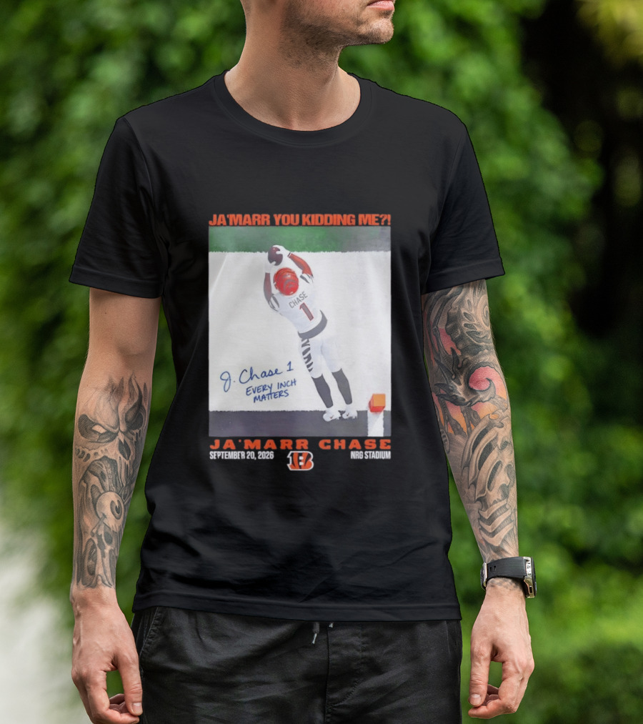 Ja'Marr Chase Every Inch Matters Cincinnati Bengals September 20 2026 NRG Stadium T-Shirt