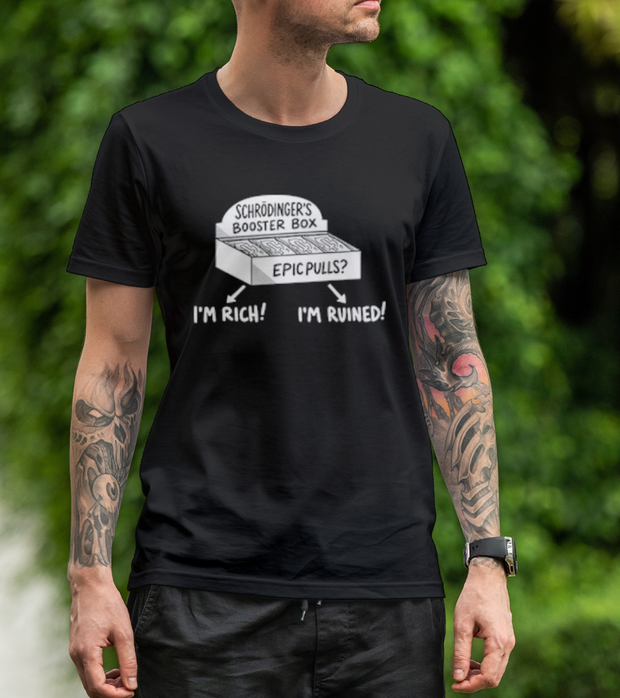 Schrödinger's Booster Box Epic Pulls I'm Rich I'm Ruined T-Shirt