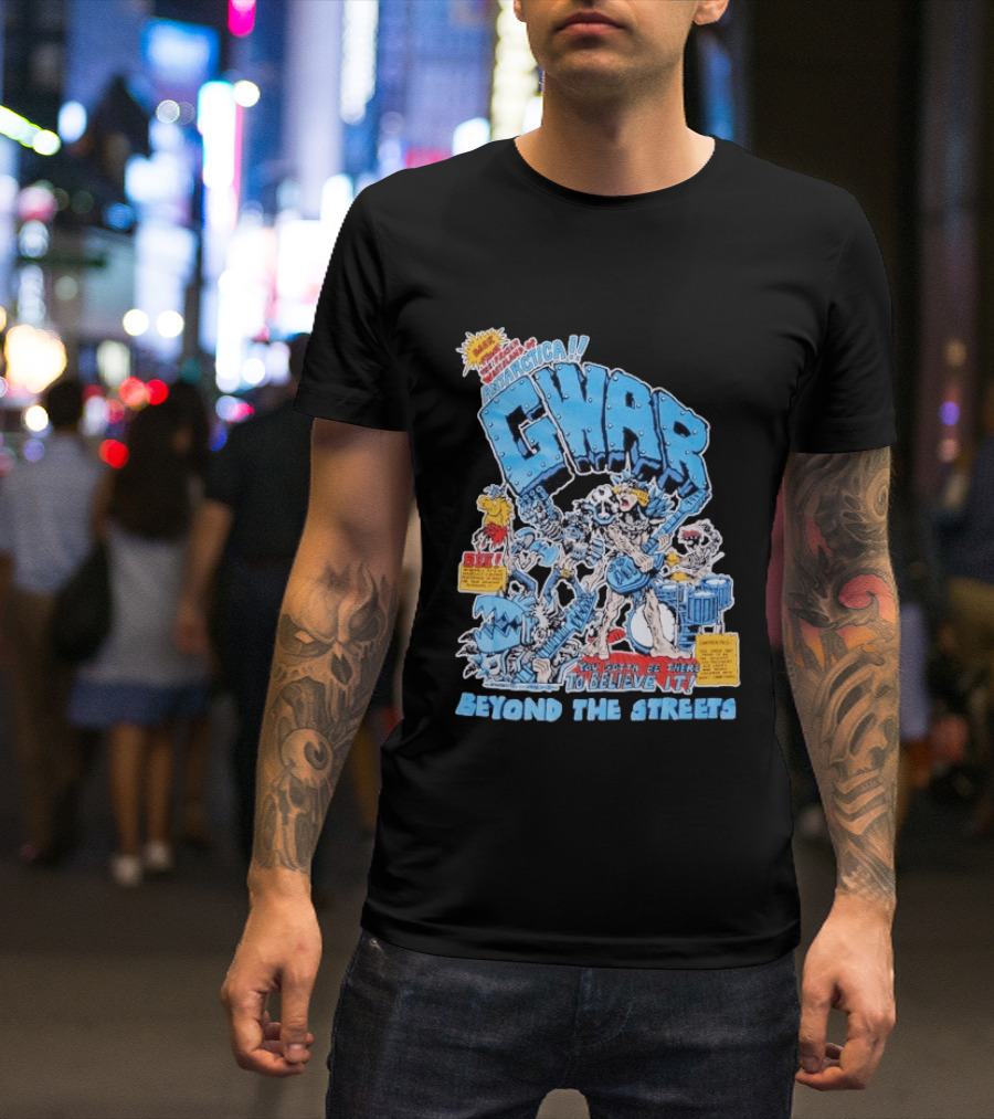 GWAR Antarctica You Gotta Be There Beyond The Streets First Show T-Shirt