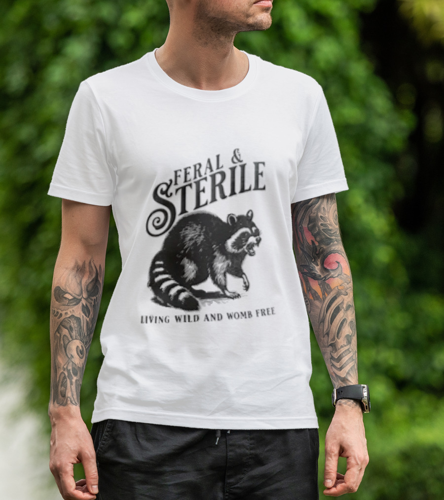 Feral And Sterile Living Wild And Womb Free Raccoon Snarling T-Shirt