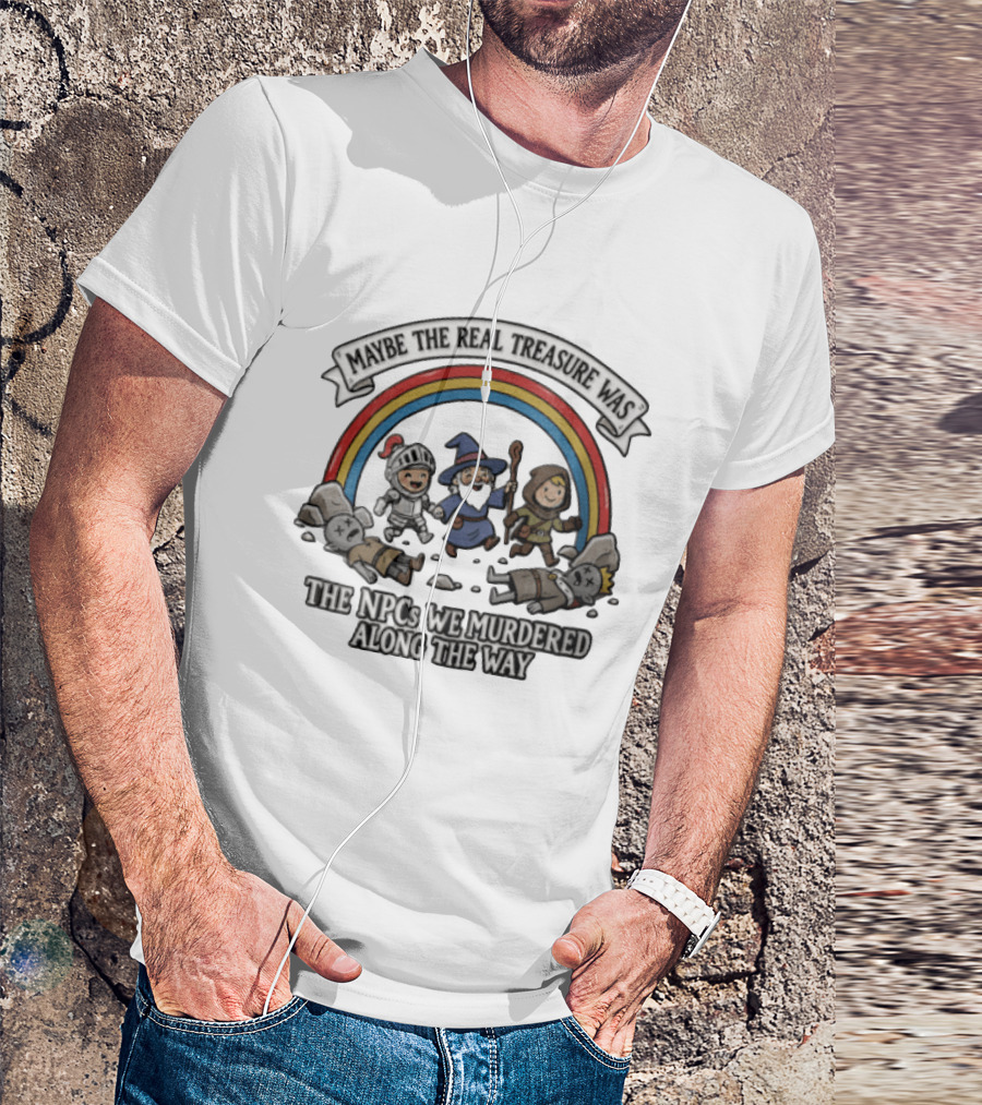 Maybe The Real Treasure Was The Npcs We Murdered Along The Way Rainbow Adventure T-Shirt