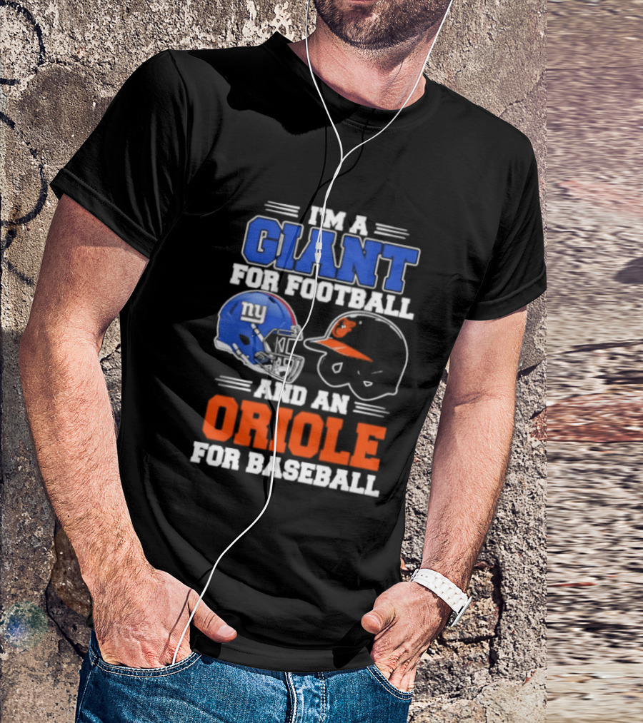 I'm A Giant For Football And An Oriole For Baseball Helmets T-Shirt