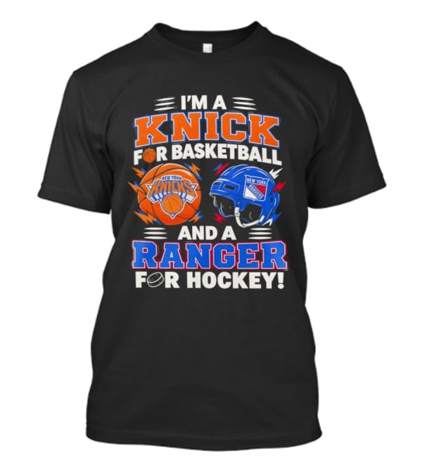 I'm A Knick For Basketball And A Ranger For Hockey New York Knicks Rangers T-Shirt