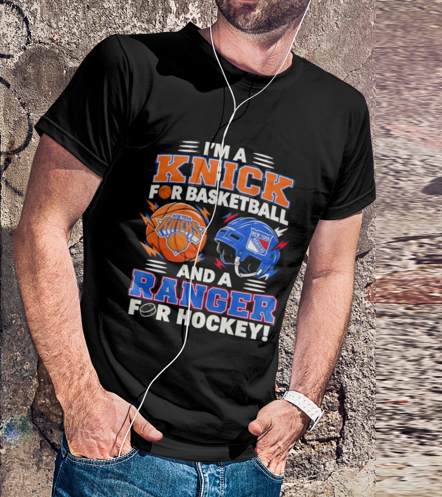 I'm A Knick For Basketball And A Ranger For Hockey New York Knicks Rangers T-Shirt