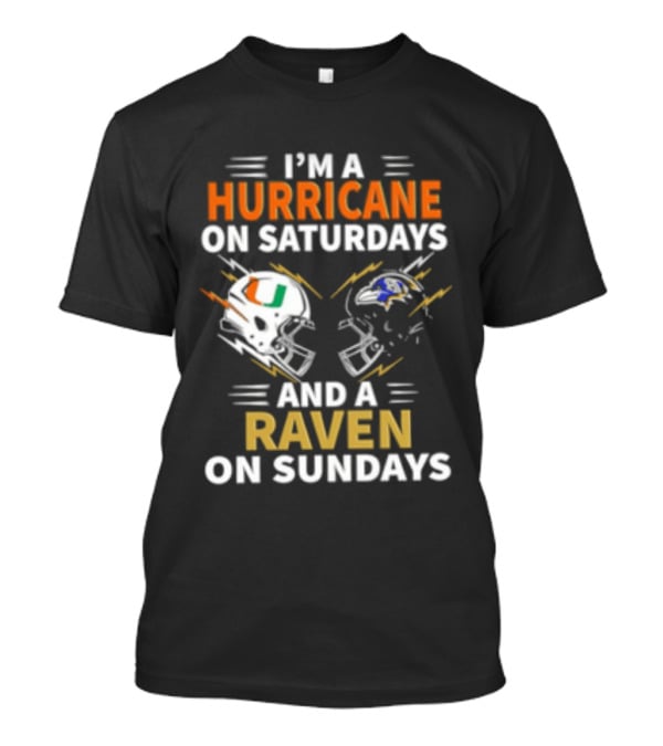 I'm A Hurricane Miami On Saturdays And A Raven Baltimore On Sundays T-Shirt