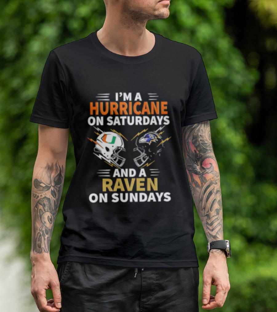 I'm A Hurricane Miami On Saturdays And A Raven Baltimore On Sundays T-Shirt