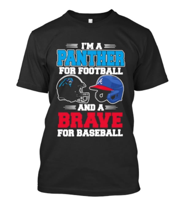 I'm A Panther For Football And A Brave For Baseball Helmet Fans T-Shirt