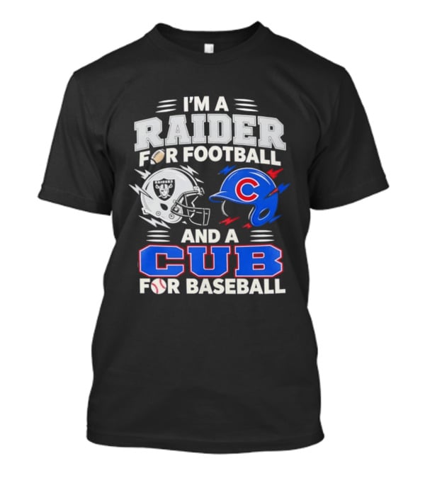I'm A Raider For Football And A Cub For Baseball Fan Sports Combo T-Shirt