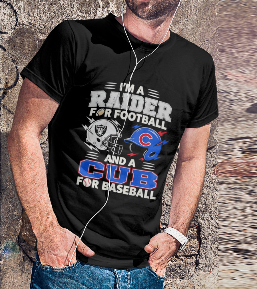 I'm A Raider For Football And A Cub For Baseball Fan Sports Combo T-Shirt