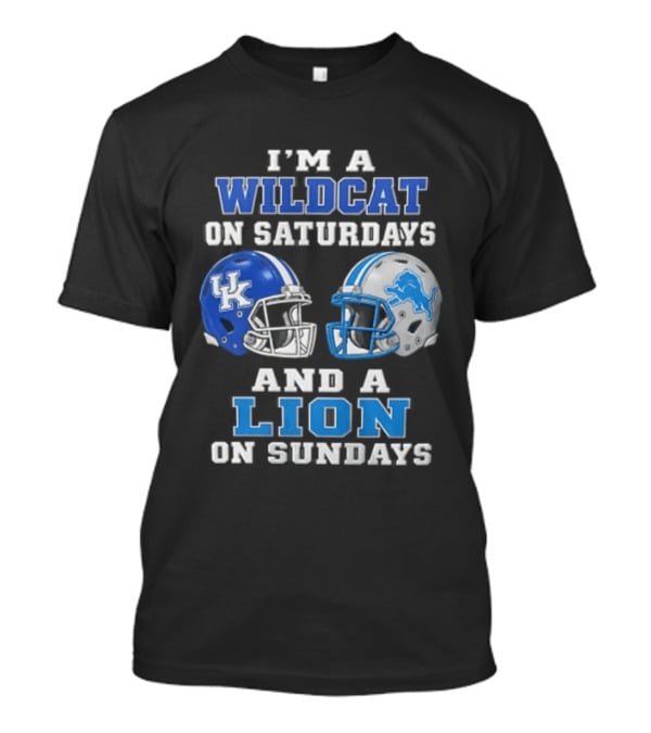 I'm A Wildcat On Saturdays And A Lion On Sundays Kentucky Wildcats Detroit Lions T-Shirt