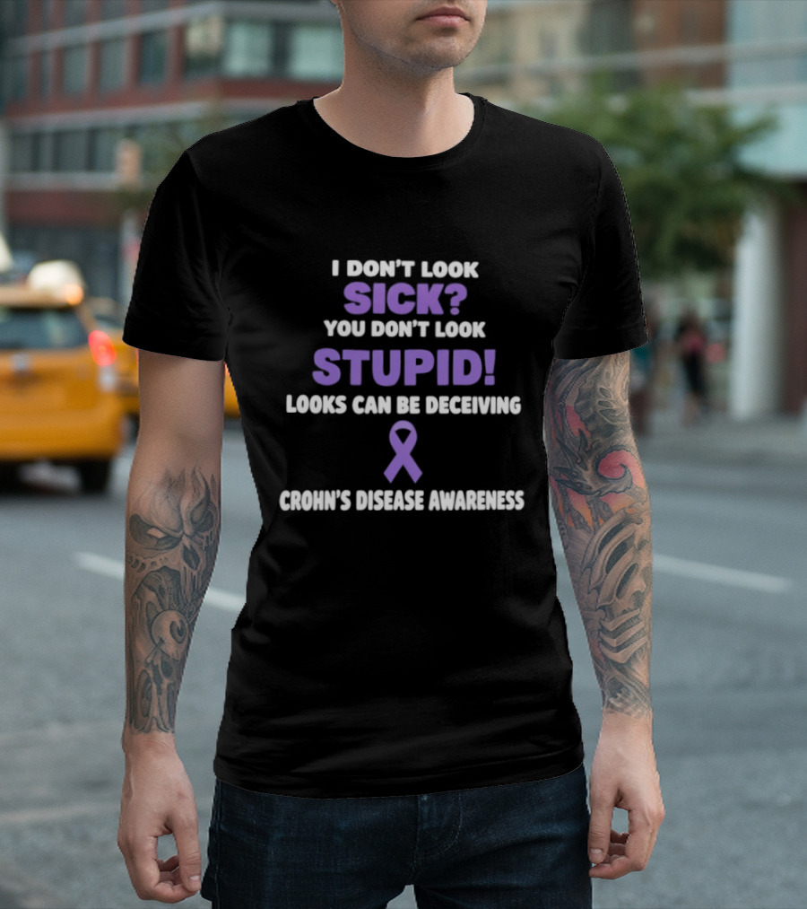 I Don't Look Sick You Don't Look Stupid Looks Can Be Deceiving Crohn's Disease Awareness Purple Ribbon T-Shirt