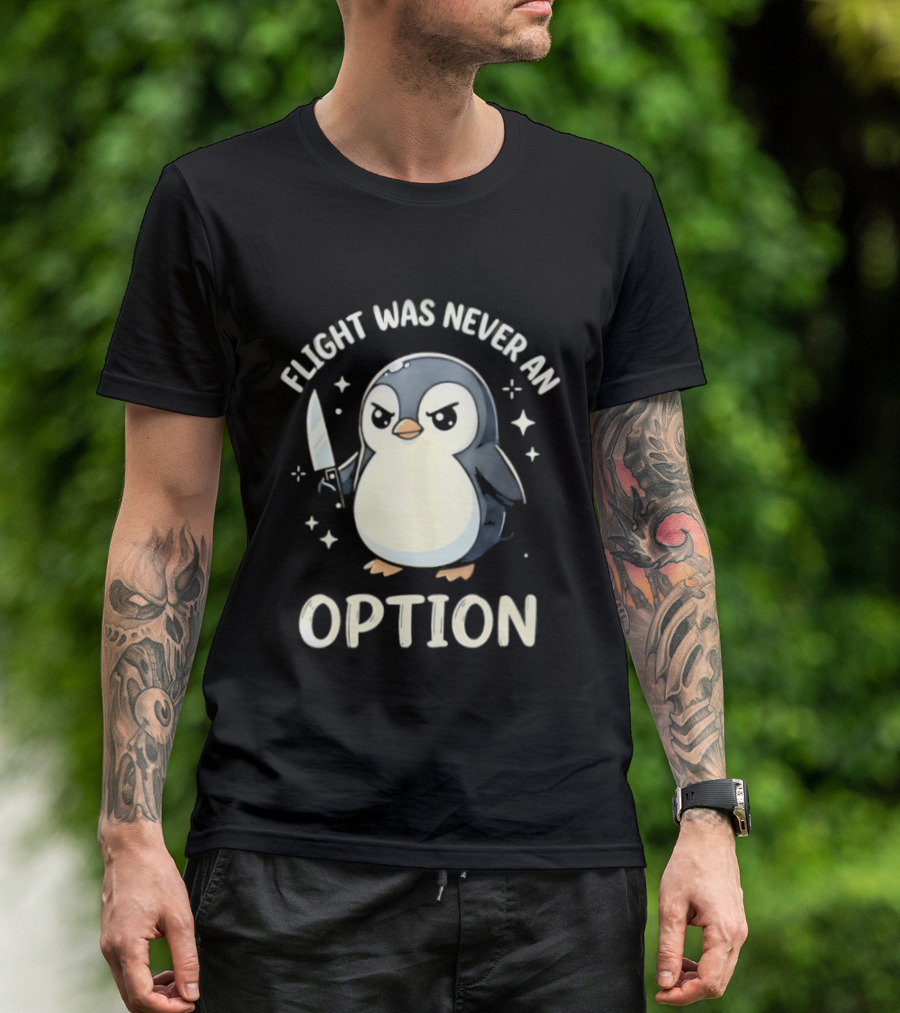 Flight Was Never An Option Penguin With Knife T-Shirt