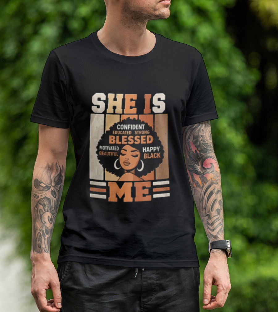 Confident Educated Strong Blessed Motivated Happy Beautiful Black She Is Me T-Shirt