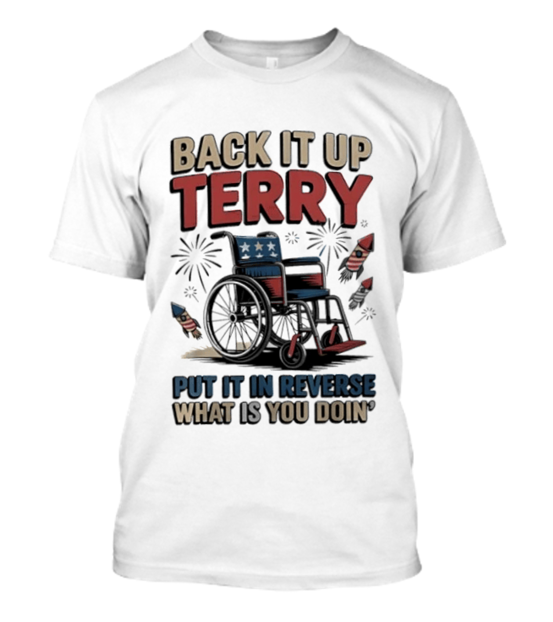 Back It Up Terry Put It In Reverse What Is You Doin Wheelchair Fireworks T-Shirt