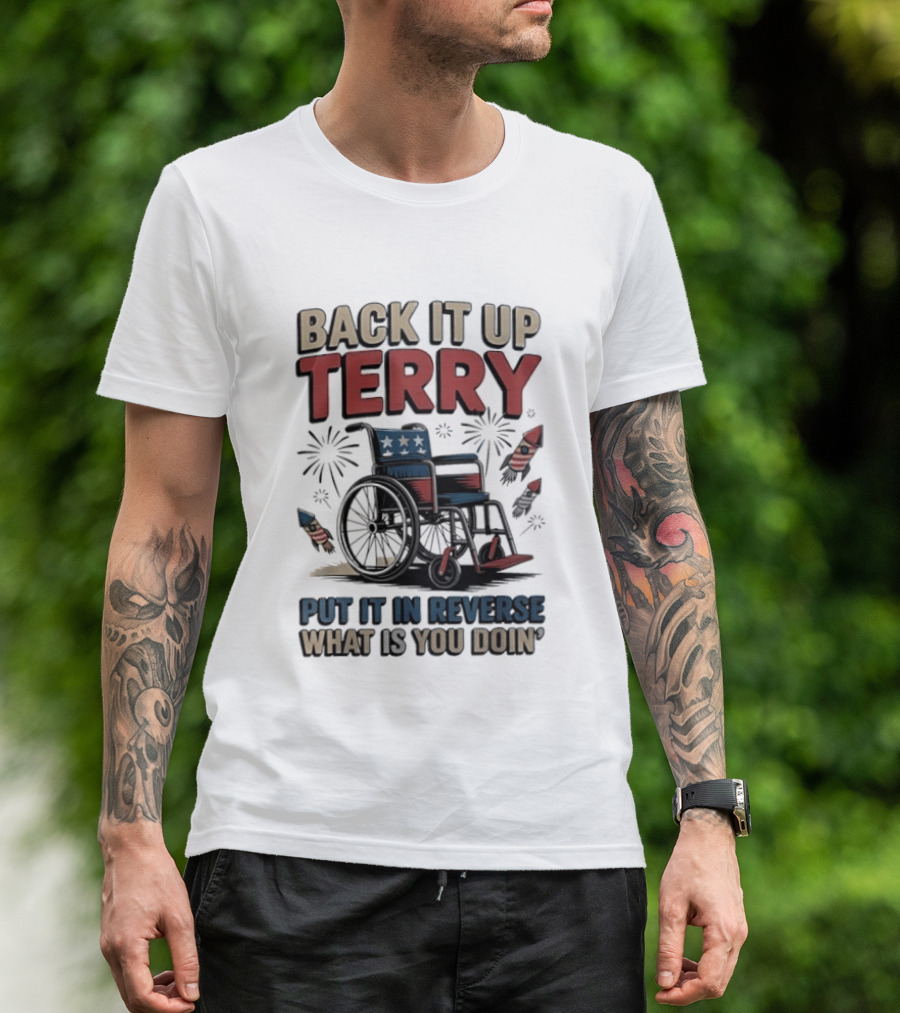 Back It Up Terry Put It In Reverse What Is You Doin Wheelchair Fireworks T-Shirt