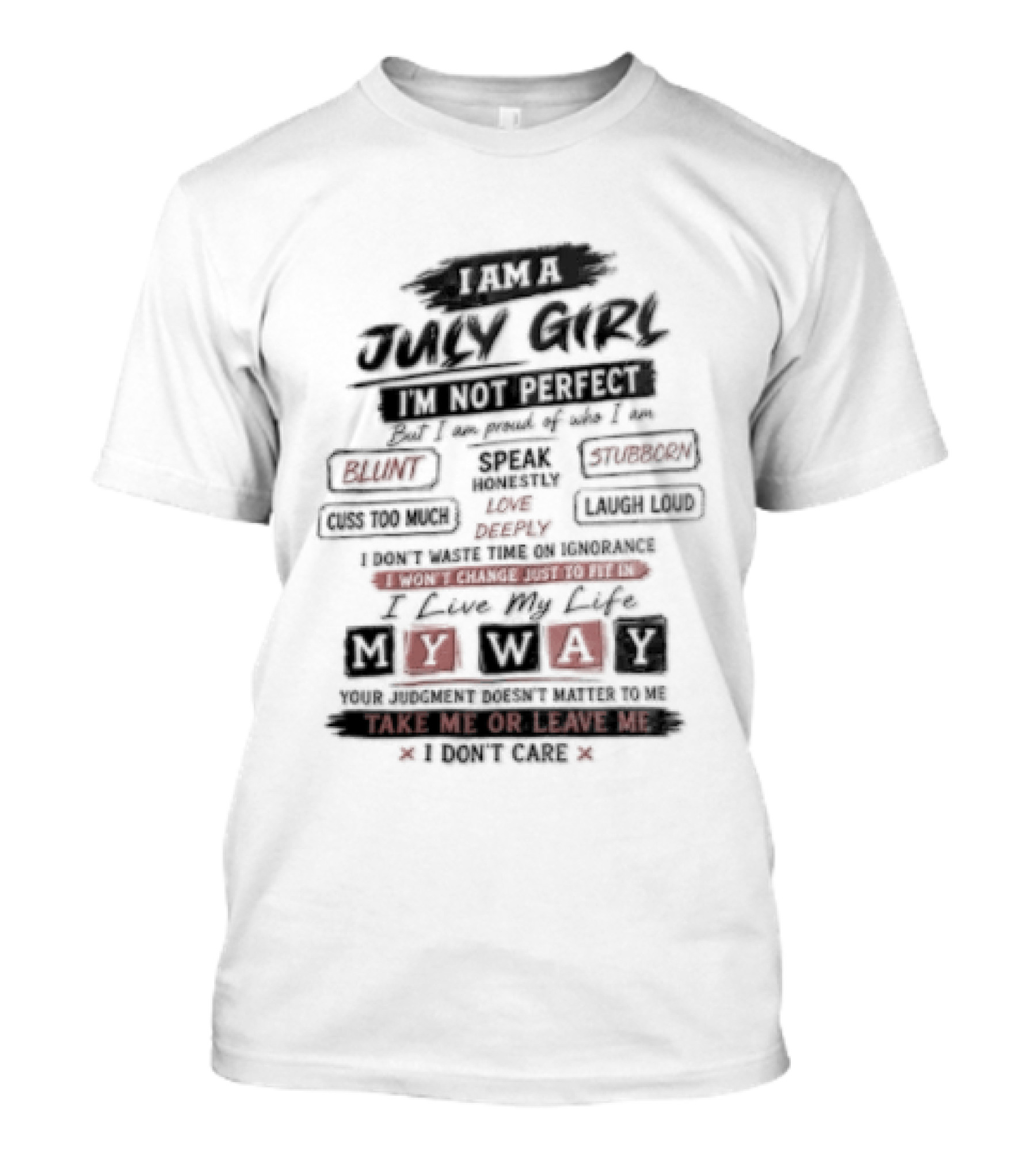 I Am A July Girl I'm Not Perfect Honest Stubborn Blunt Take Me Or Leave Me T-Shirt