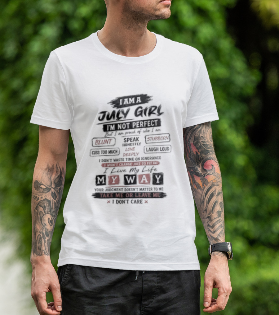 I Am A July Girl I'm Not Perfect Honest Stubborn Blunt Take Me Or Leave Me T-Shirt