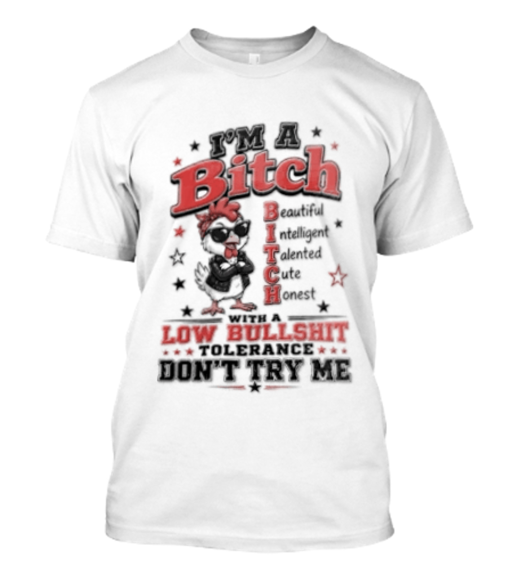 I'm A Bitch Beautiful Intelligent Talented Honest Low Bullshit Tolerance Don't Try T-Shirt